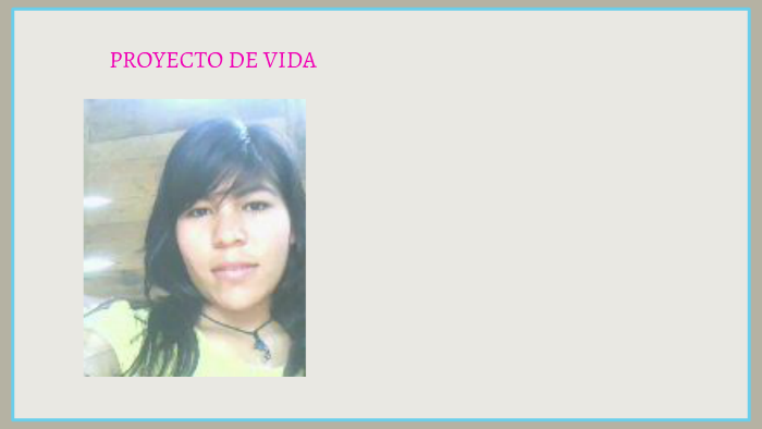 PROYECTO DE VIDA by gavi cecilia perez ortiz on Prezi