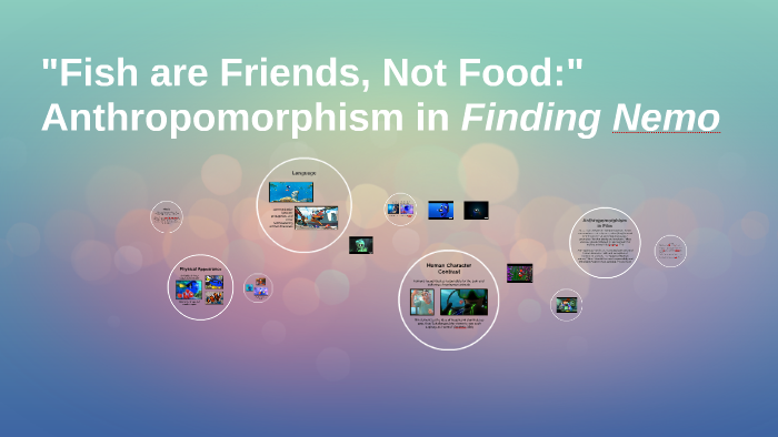 Fish are Friends, Not Food: Anthropomorphism in Finding Nemo by Payton ...