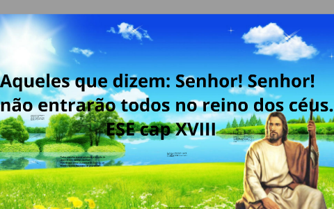 Aqueles que dizem: Senhor! Senhor! Não entrarão todos no reino dos céus ...