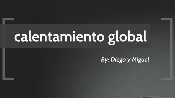el calentamiento global by diego sanchez on Prezi