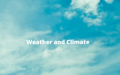 Weather and Climate by Nooria Lawrence on Prezi
