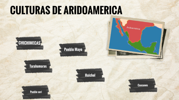 CULTURAS DE ARIDOAMERICA By Rubi Ordaz On Prezi