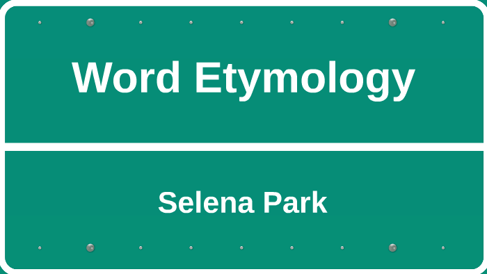 word-etymology-by-selena-park