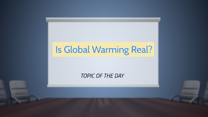 Is Global Warming Real? by hubbabubbahubbababba bubblegum on Prezi