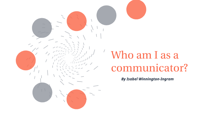 Who am I as a communicator? by Isabel Winnington-Ingram on Prezi