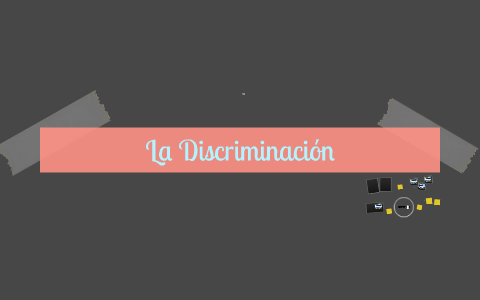 La discriminacion by Alberto Vizcaíno on Prezi