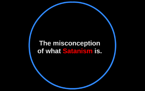 The misconception of what Satanism is. by Brayden Hendricks on Prezi