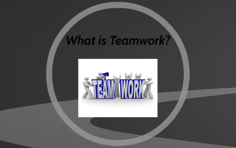 What is Teamwork? by Rudy De La Cruz on Prezi
