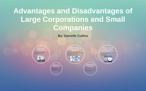 Disadvantages and Advantages of Large Corporations and Small by Danielle  Collins on Prezi