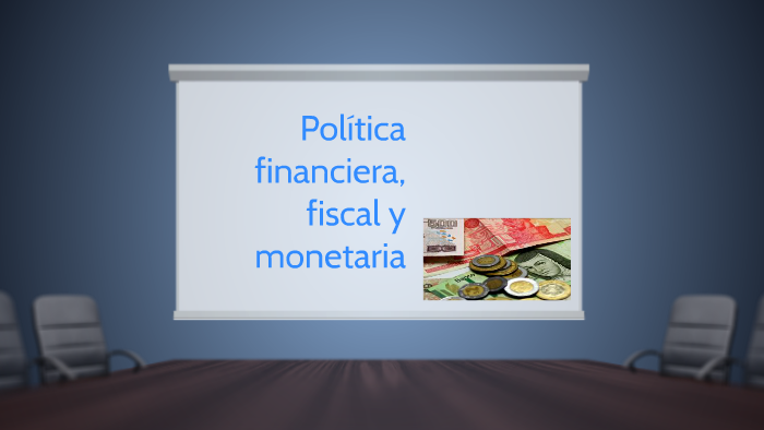 Política Financiera Fiscal Y Monetaria By Ximena Rodriguez On Prezi