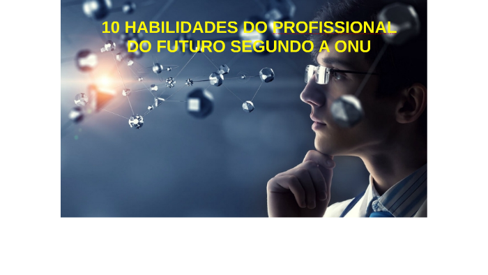 10 HABILIDADES DO PROFISSIONAL DO FUTURO SEGUNDO A ONU by Alan Carmo on ...