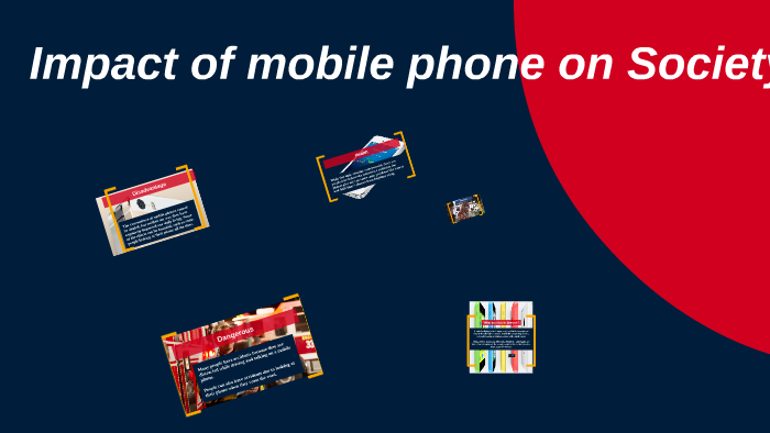 Impact of mobile phone on Society by Jimmy Xia on Prezi
