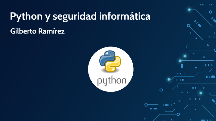 Python y seguridad informática by RAMIREZ GARCIA GILBERTO FELIPE on Prezi