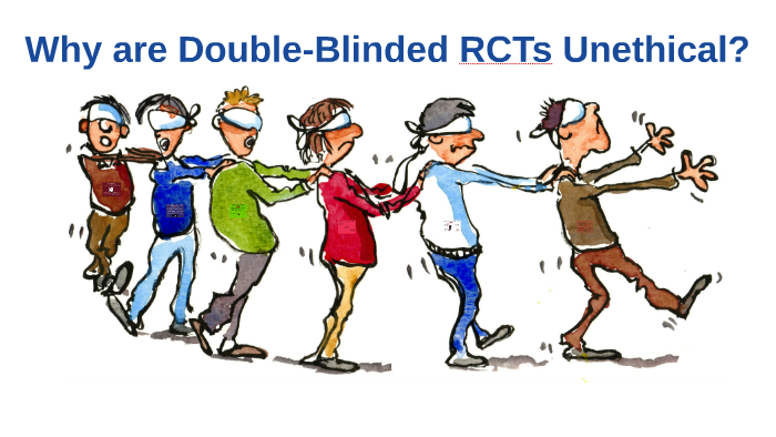 Double Blinded RCTs are Unethical by Gab Pipitone on Prezi