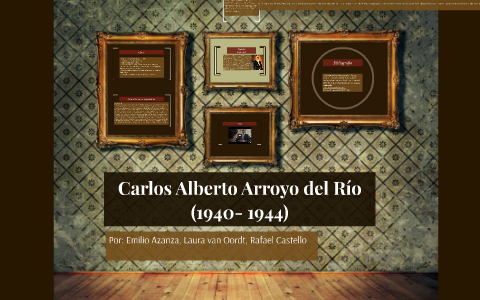 Carlos Alberto Arroyo Del Rio By Emilio Azanza On Prezi Next