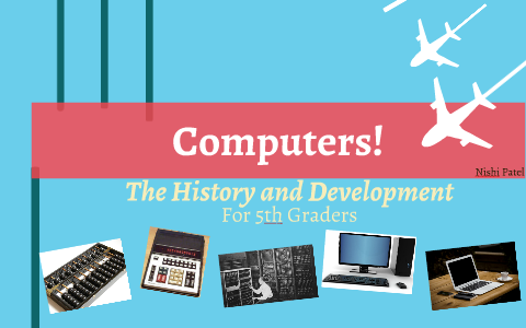 The Basic History of Computers by Nishi Patel on Prezi