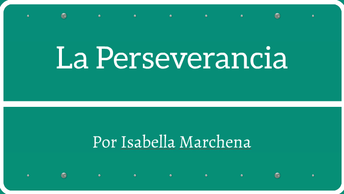 La Perseverancia by Isabella Marchena on Prezi