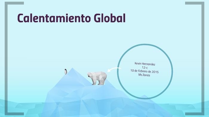 Calentamiento Global by kevin hernandez on Prezi