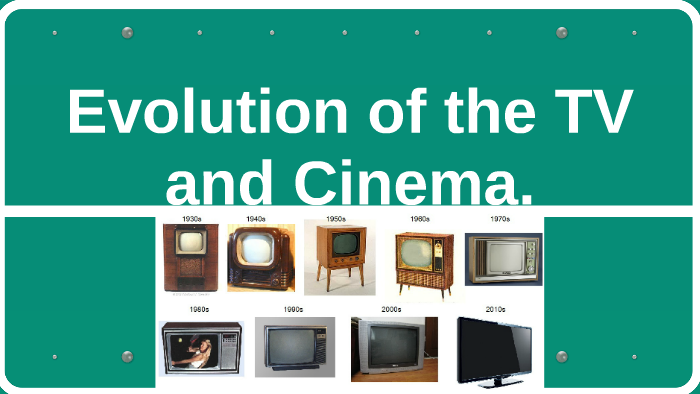 Evolution of the TV and Cinema. by Maria Magdalena As on Prezi