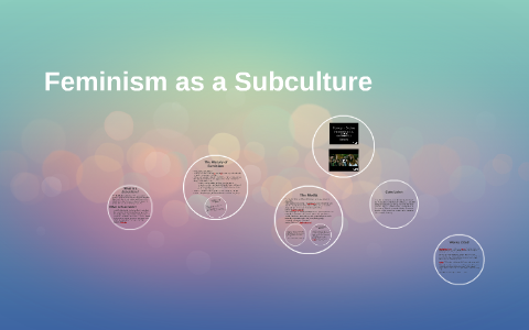 Feminism as a Subculture by Lane Turner on Prezi