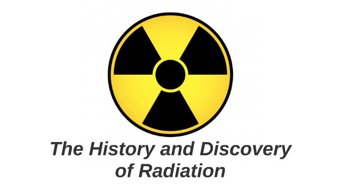 The History and Discovery of Radiation by Sarah Williams on Prezi