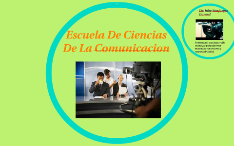 Escuela de Ciencias De La Comunicacion by julio sienfuegos on Prezi