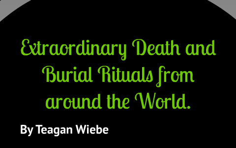 Extraordinary Death and Burial Rituals from around the World by Teagan ...