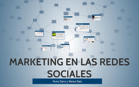 MARKETING EN LAS REDES SOCIALES by Nuria Sanz on Prezi
