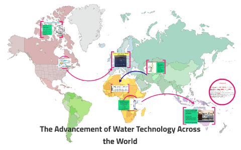 The Advancement of Water Technology Across the World by GEOG 4P83 on Prezi