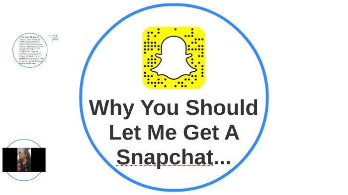 Why You Should Let Me Get A Snapchat By On Prezi