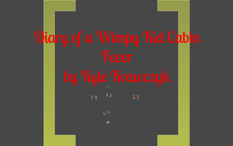 Diary Of A Wimpy Kid Cabin Fever By Kyle Krawczyk On Prezi