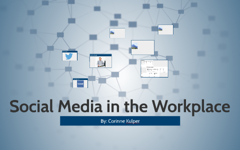 Social Media in the Workplace by Corinne Kulper on Prezi