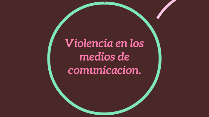 Violencia En Los Medios De Comunicacion. By Mauri Golda On Prezi