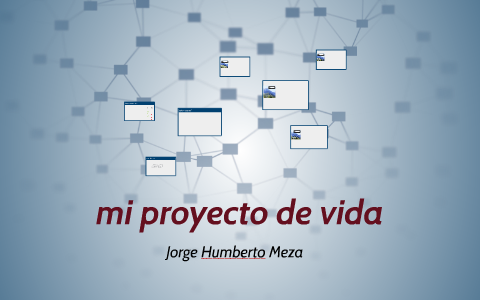 mi proyecto de vida by jorge meza on Prezi