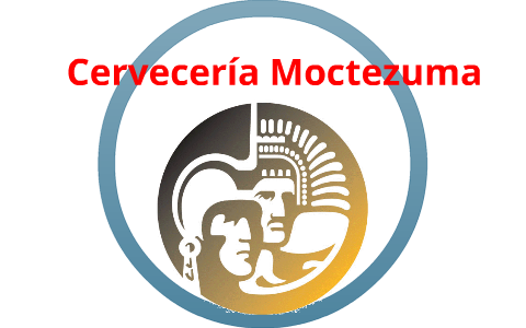 Cerveceria Moctezuma By Mariz Jasso On Prezi