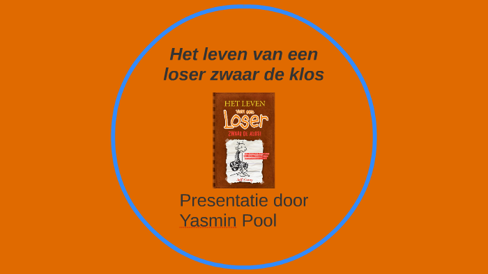 Het leven van een loser zwaar de klos by Jessie Adang on Prezi