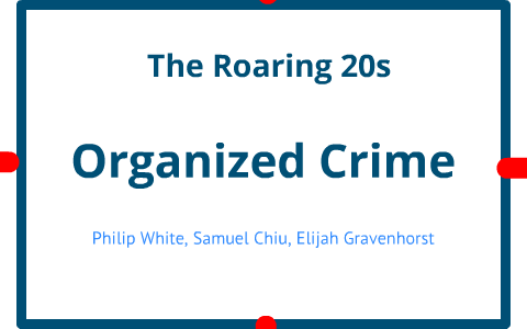 The Roaring 20s - Organized Crime By Philip White On Prezi