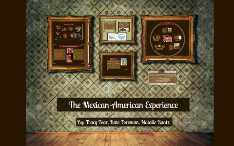 The Mexican-American Experience by Kate Foreman