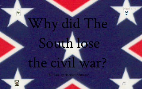 why did the south lose the civil war? by hannah hamilton on Prezi