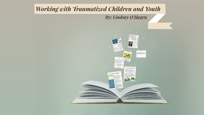 Working With Traumatized Children And Youth By Lindsay O'Hearn