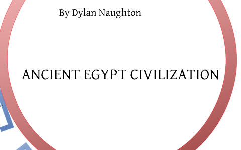 Ancient Egyptian Civilization by Dylan Naughton on Prezi