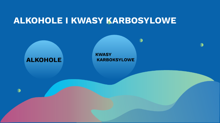 ALKOHOLE I KWASY KARBOKSYLOWE by Michalina Gamla on Prezi