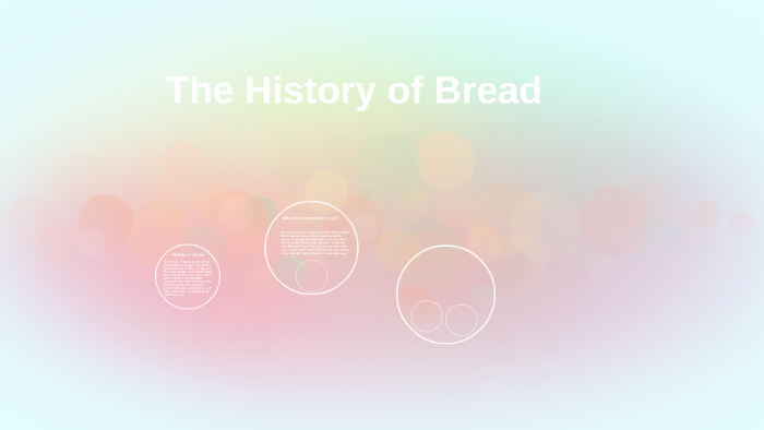 Bread Inception The history of bread goes back at least 30,000 years ago. Th by ...