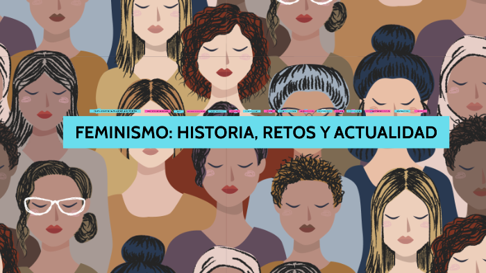 FEMINISMO: HISTORIA, RETOS Y ACTUALIDAD By Nelly Negro On Prezi