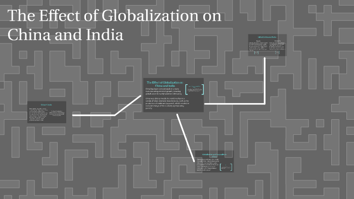 The Effect of Globalization on China and India by Esther Sequeira on Prezi