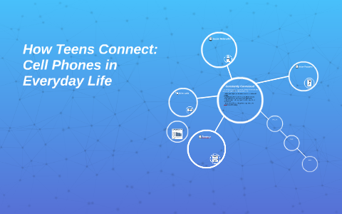 How Teens Connect: Cell Phones in Everyday Life by Rachel Smith on Prezi