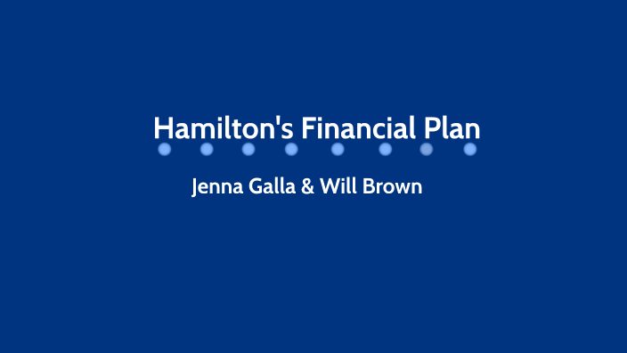 Hamiltons Financial Plan by Will Brown on Prezi