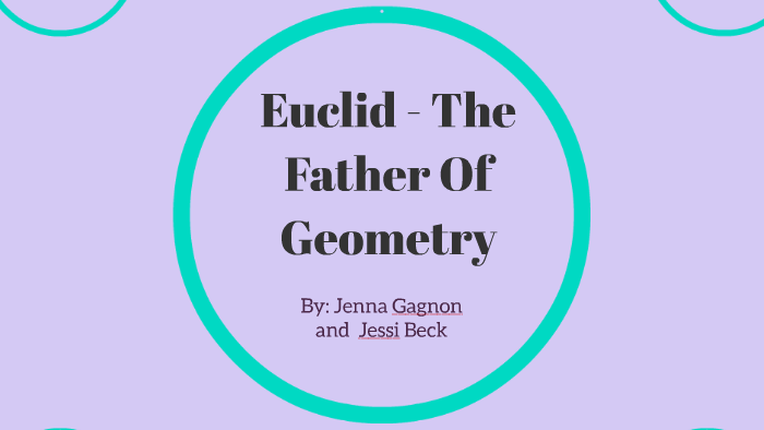 Euclid The Father Of Geometry By Jenna Gagnon On Prezi Euclid The Father Of Geometry By Jenna Gagnon On Prezi