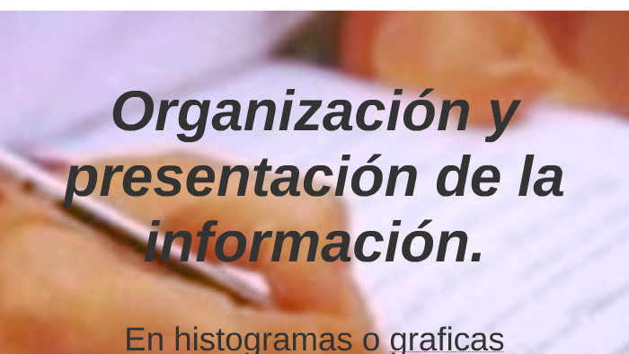 Organizacion Y Presentacion De La Informacion prezi.com