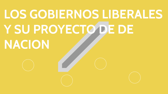 los gobiernos liberales y su proyecto nacional by alya cesaire on Prezi